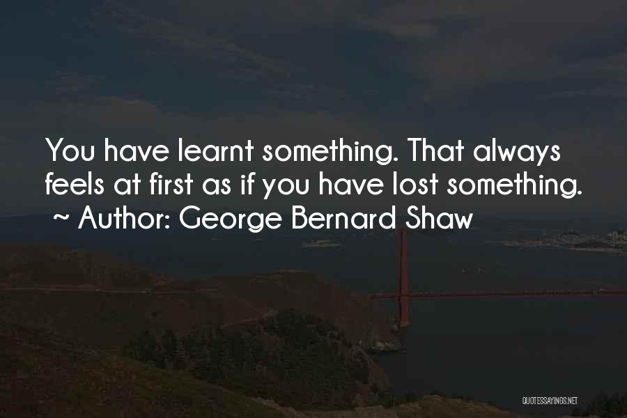 Learning Something Quotes By George Bernard Shaw