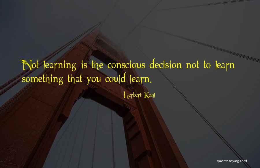 Learning Something Quotes By Herbert Kohl Learning Something Quotes By Herbert Kohl