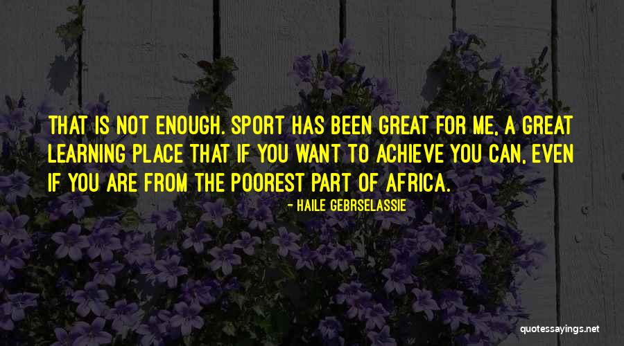 Learning Sports Quotes By Haile Gebrselassie Learning Sports Quotes By Haile Gebrselassie