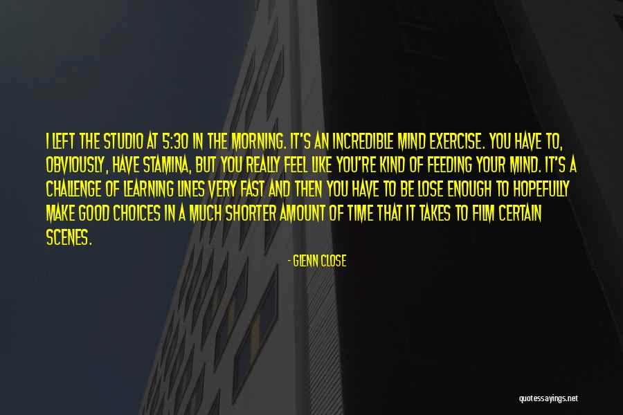 Learning Takes Time Quotes By Glenn Close Learning Takes Time Quotes By Glenn Close