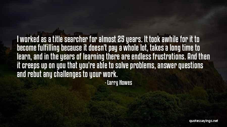 Learning Takes Time Quotes By Larry Howes