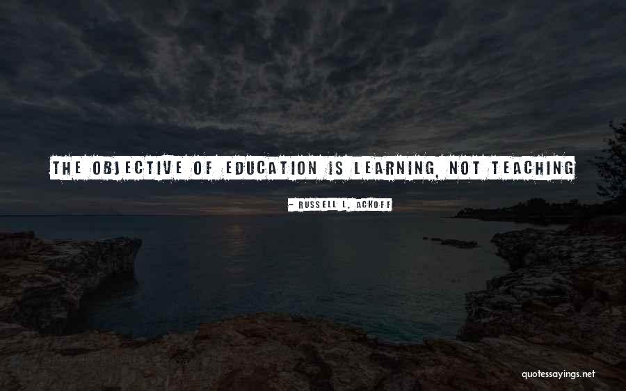 Learning Teaching Education Quotes By Russell L. Ackoff Learning Teaching Education Quotes By Russell L. Ackoff