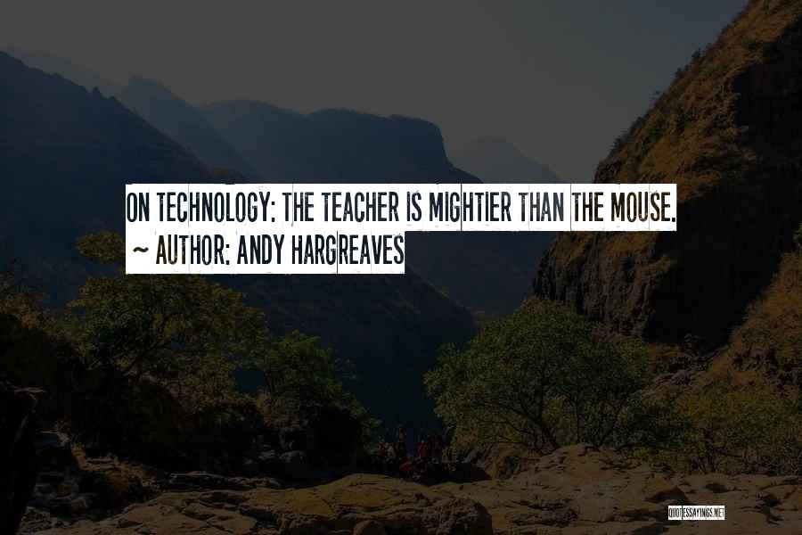 Learning Technology Quotes By Andy Hargreaves