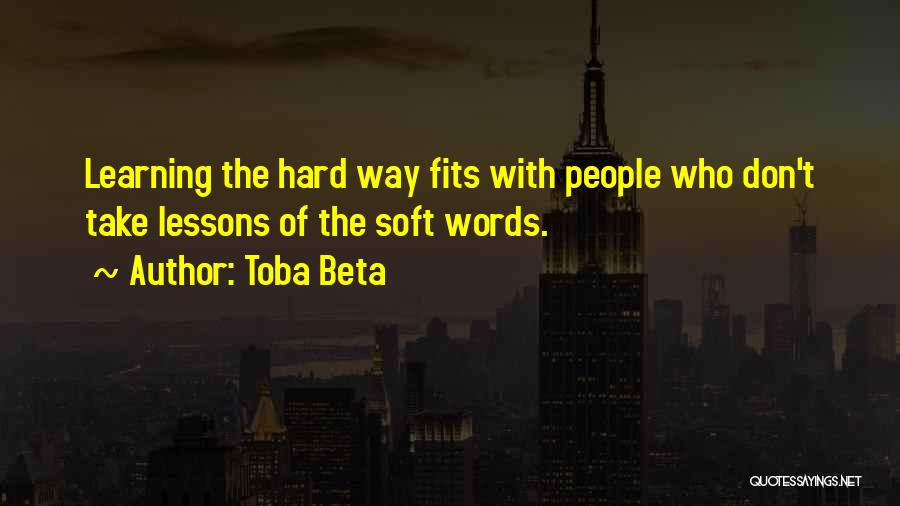 Learning The Hard Way Quotes By Toba Beta