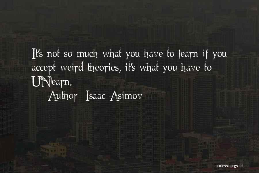 Learning Theories Quotes By Isaac Asimov