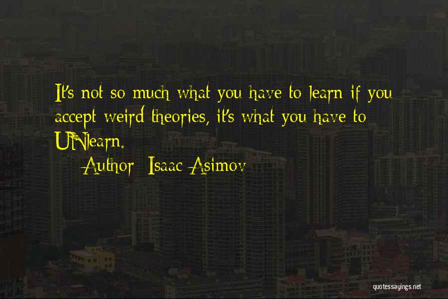 Learning Theory Quotes By Isaac Asimov