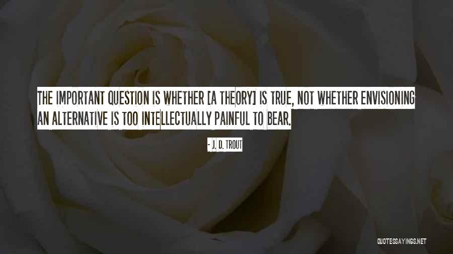 Learning Theory Quotes By J. D. Trout