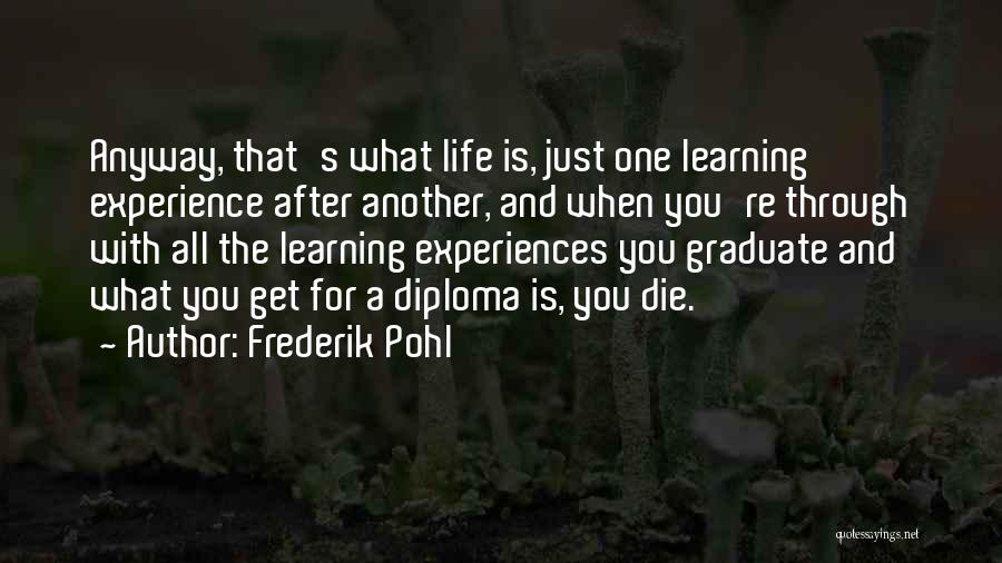 Learning Through Life Quotes By Frederik Pohl