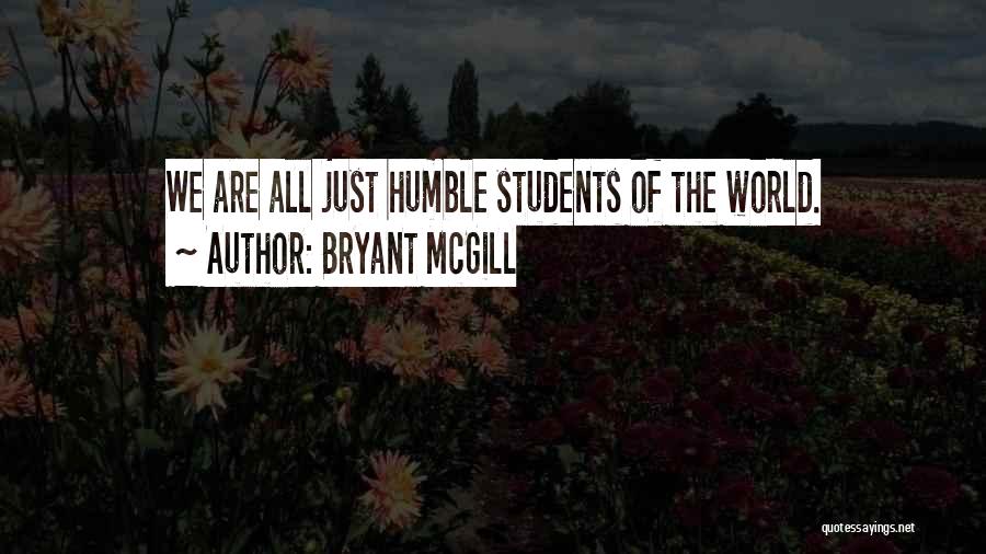 Learning To Be Humble Quotes By Bryant McGill