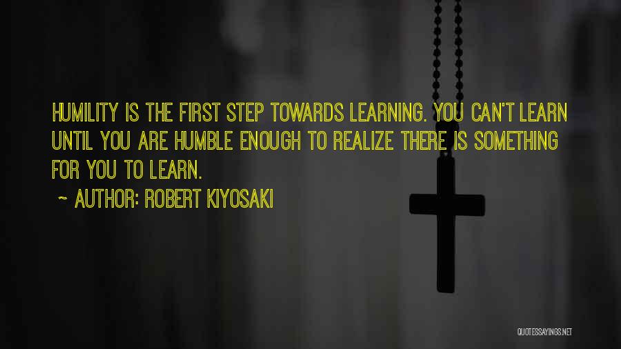 Learning To Be Humble Quotes By Robert Kiyosaki