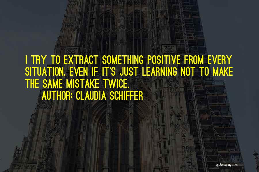 Learning To Be Positive Quotes By Claudia Schiffer