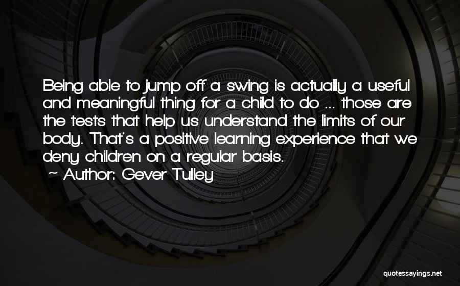 Learning To Be Positive Quotes By Gever Tulley