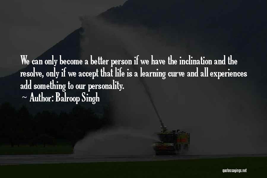 Learning To Become A Better Person Quotes By Balroop Singh