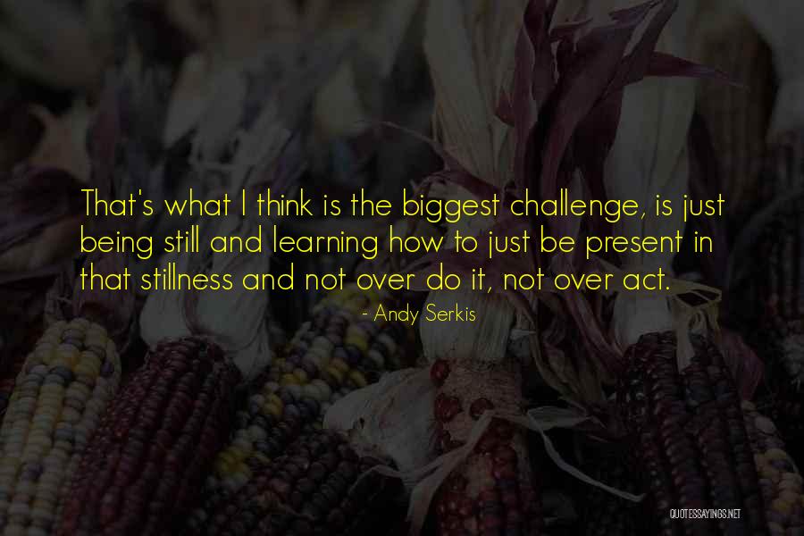 Learning To Do Quotes By Andy Serkis Learning To Do Quotes By Andy Serkis