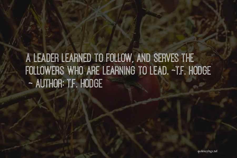 Learning To Lead Quotes By T.F. Hodge