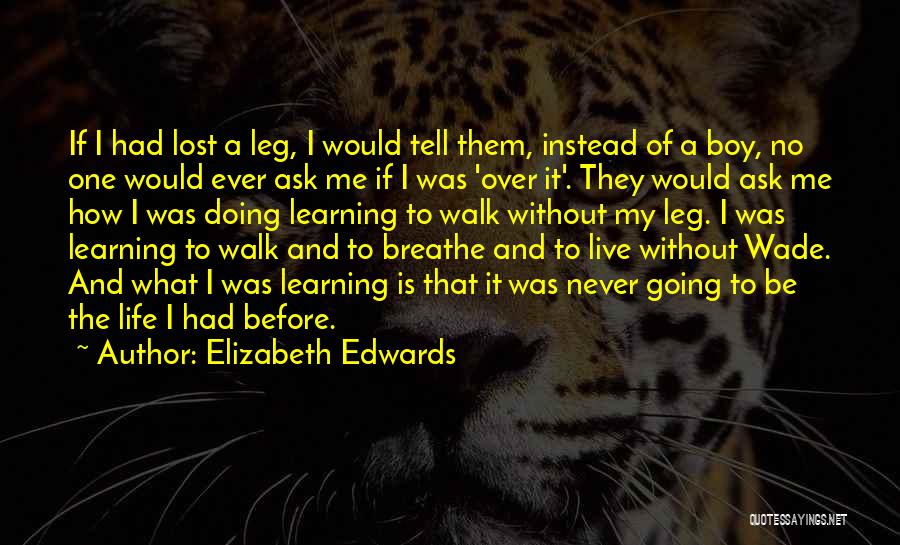 Learning To Live Life Quotes By Elizabeth Edwards