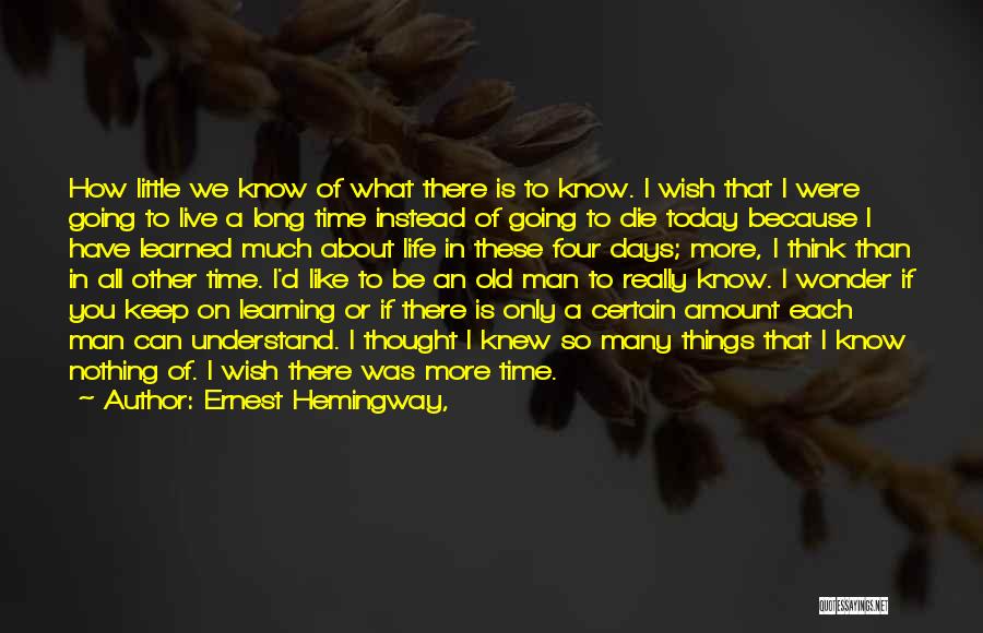 Learning To Live Life Quotes By Ernest Hemingway,