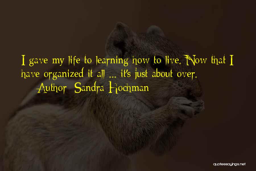 Learning To Live Life Quotes By Sandra Hochman