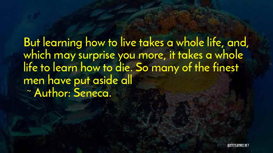 Learning To Live Life Quotes By Seneca.
