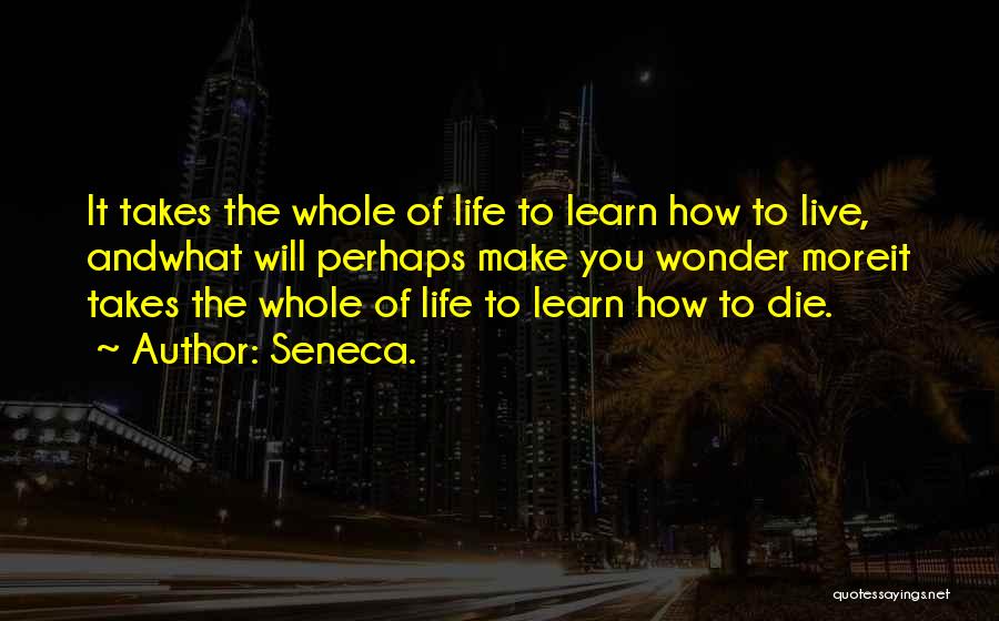 Learning To Live Life Quotes By Seneca.