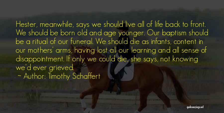 Learning To Live Life Quotes By Timothy Schaffert