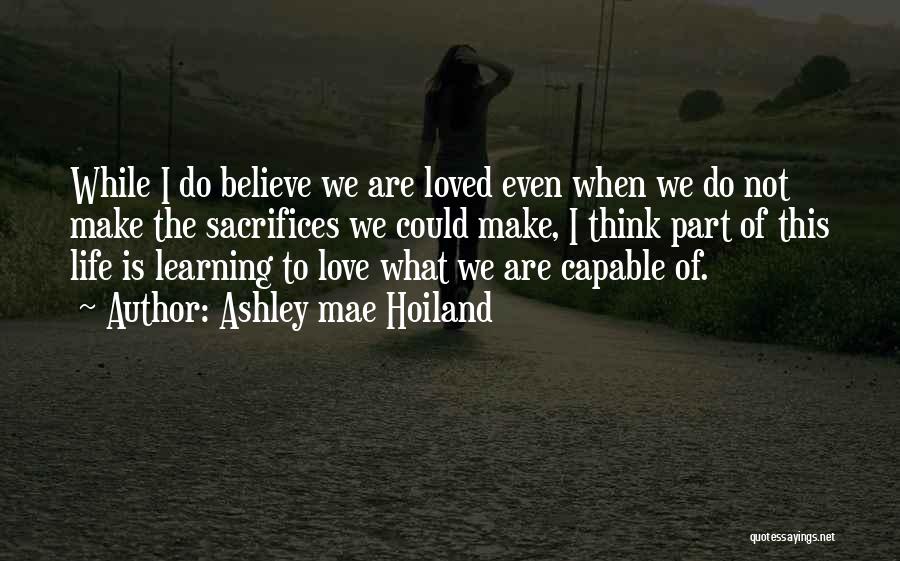 Learning To Love Life Quotes By Ashley Mae Hoiland