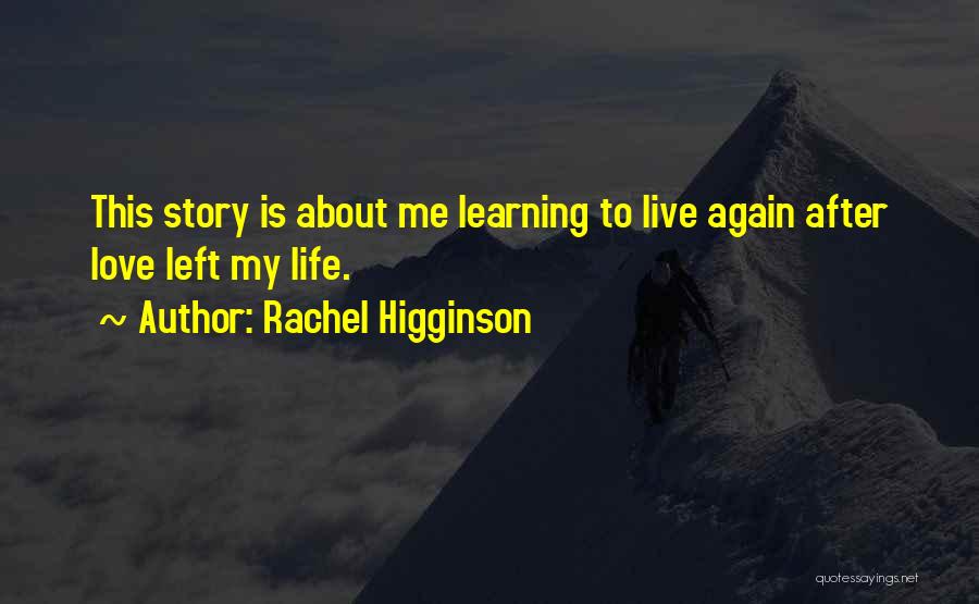 Learning To Love Life Quotes By Rachel Higginson