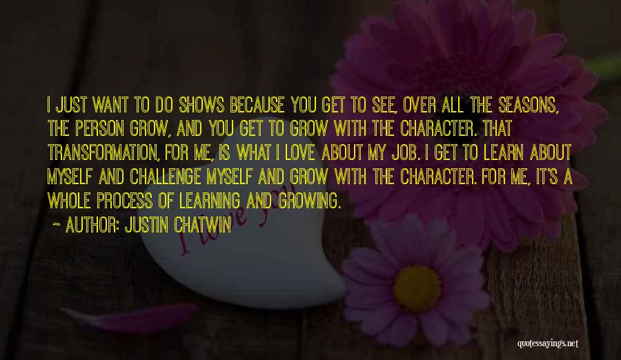 Learning To Love Myself Quotes By Justin Chatwin