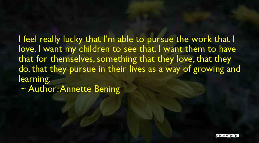 Learning To Love Something Quotes By Annette Bening