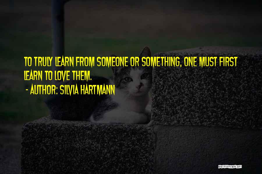 Learning To Love Something Quotes By Silvia Hartmann