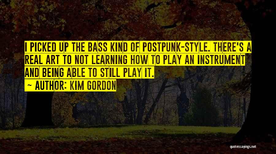 Learning To Play An Instrument Quotes By Kim Gordon