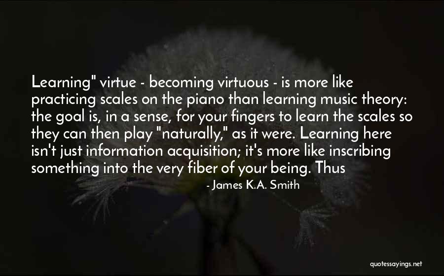 Learning To Play Music Quotes By James K.A. Smith