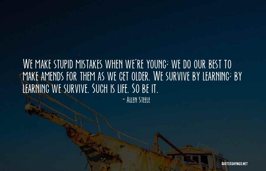 Learning To Survive Quotes By Allen Steele Learning To Survive Quotes By Allen Steele
