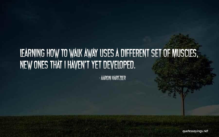 Learning To Walk Away Quotes By Aaron Hartzler