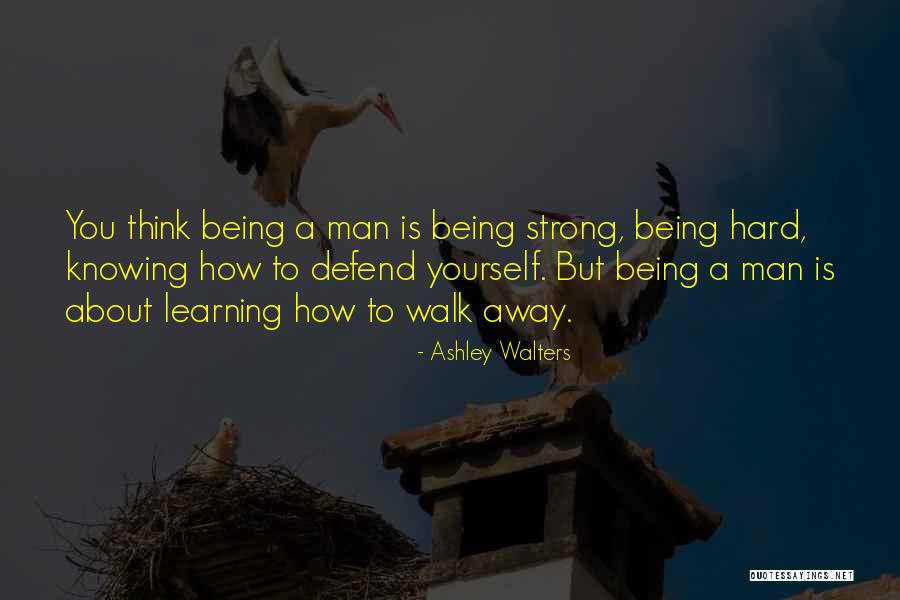 Learning To Walk Away Quotes By Ashley Walters