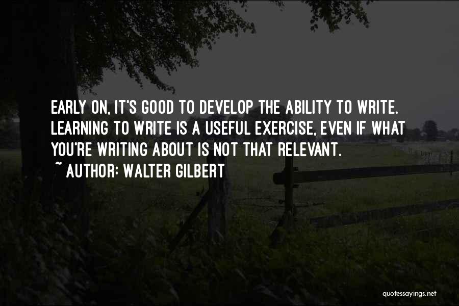 Learning To Write Quotes By Walter Gilbert