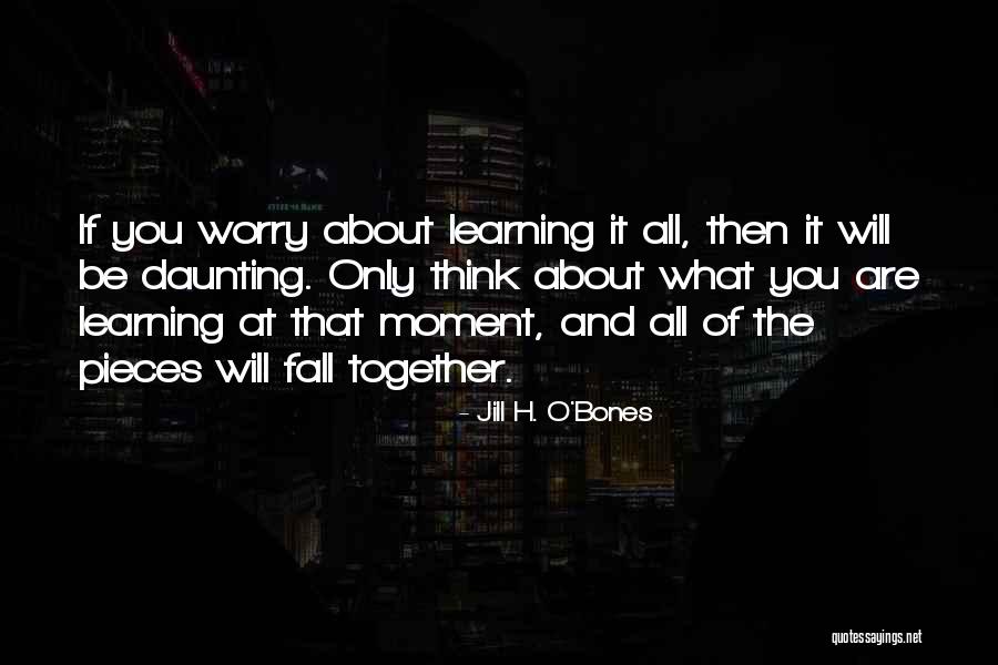 Learning Together Quotes By Jill H. O'Bones