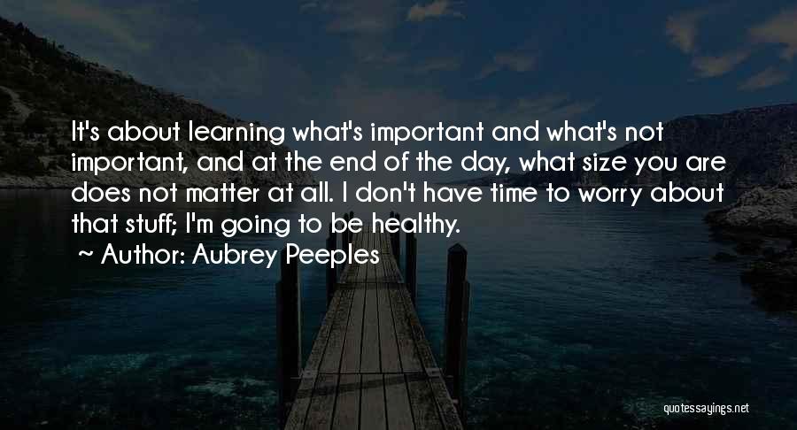 Learning What's Important Quotes By Aubrey Peeples