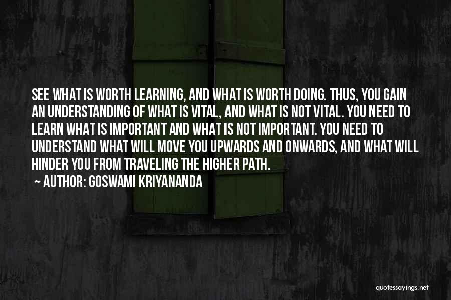 Learning What's Important Quotes By Goswami Kriyananda