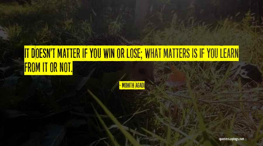 Learning Who Matters Quotes By Mohith Agadi