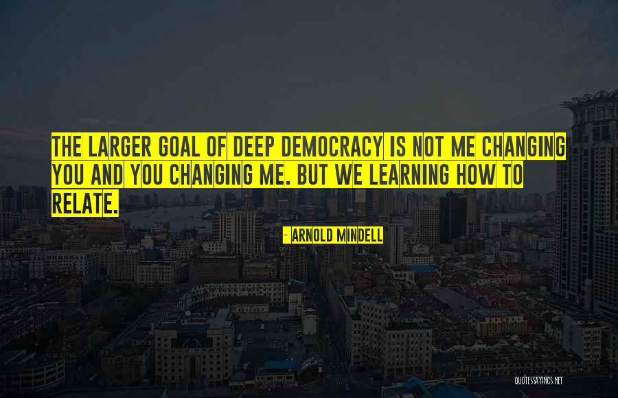 Learning Who You Really Are Quotes By Arnold Mindell Learning Who You Really Are Quotes By Arnold Mindell