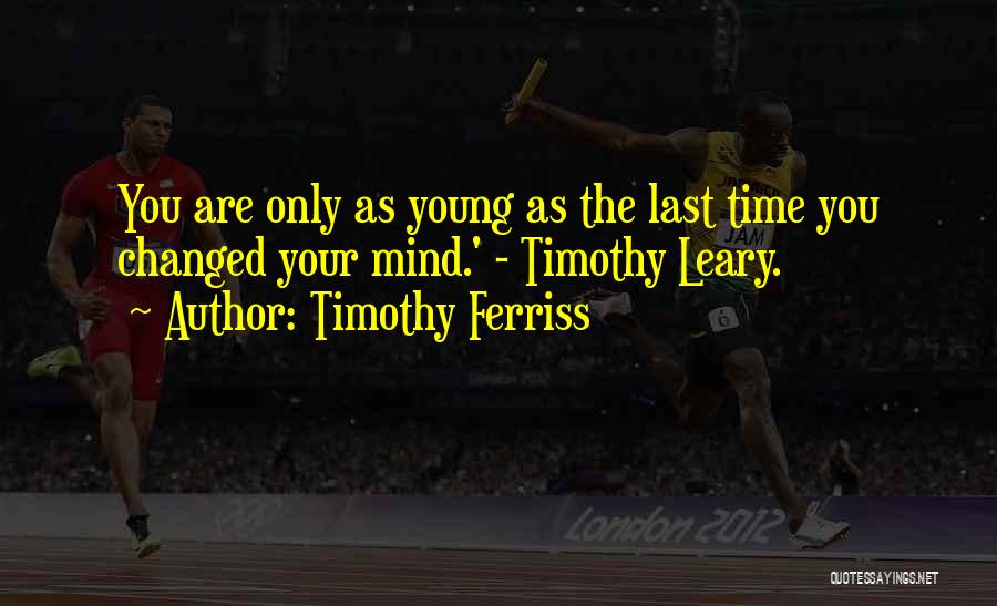 Leary Timothy Quotes By Timothy Ferriss