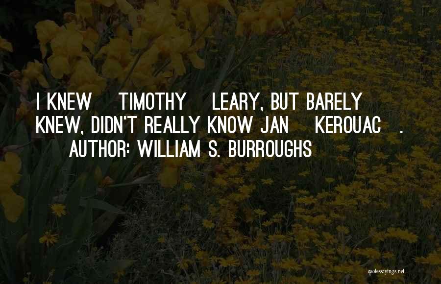 Leary Timothy Quotes By William S. Burroughs