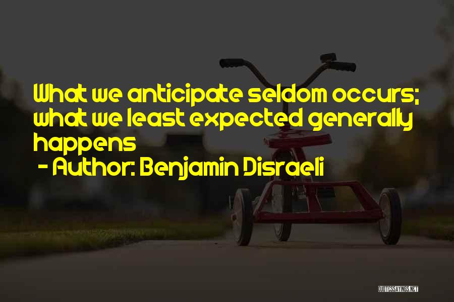 Least Expected Quotes By Benjamin Disraeli