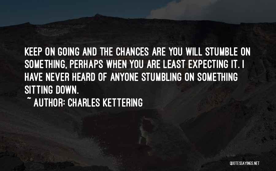 Least Expecting Something Quotes By Charles Kettering