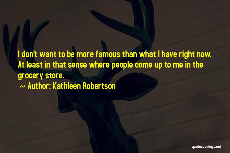 Least Famous Quotes By Kathleen Robertson