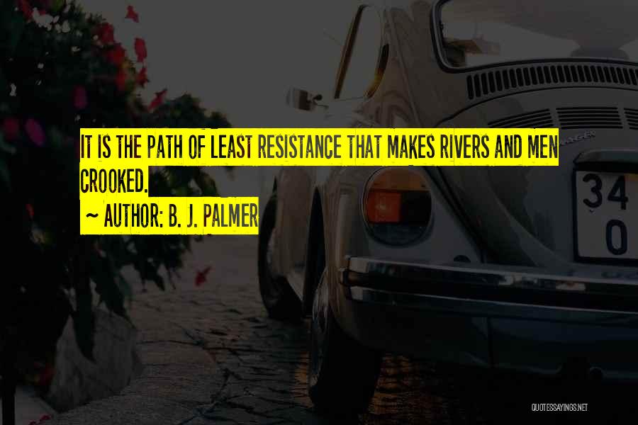 Least Resistance Quotes By B. J. Palmer