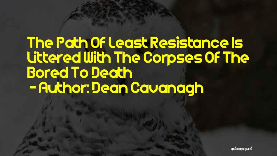 Least Resistance Quotes By Dean Cavanagh