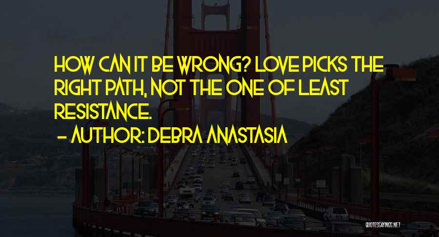 Least Resistance Quotes By Debra Anastasia