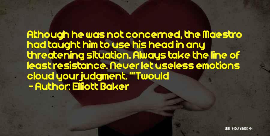 Least Resistance Quotes By Elliott Baker